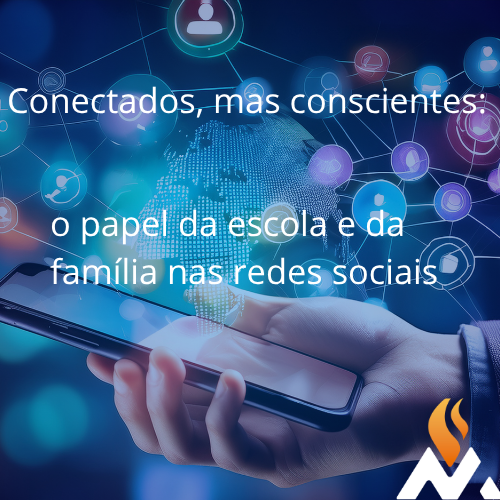 Conectados, mas conscientes: o papel da escola e da família nas redes sociais.
