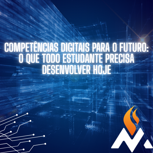 Competências digitais para o futuro: o que todo estudante precisa desenvolver hoje