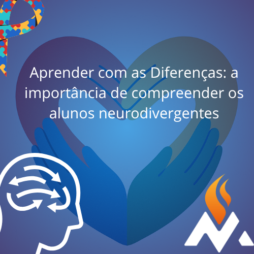 Aprender com as Diferenças: a importância de compreender os alunos neurodivergentes